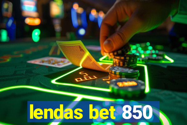 lendas bet 850